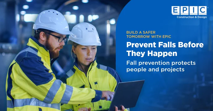 A person holding a laptop is talking to another person in a yellow and neon safety jacket. Both are wearing white hard hats and safety glasses. The background shows an industrial setting. The text reads: "EPIC Construction & Design. Build a safer tomorrow with EPIC. Prevent falls before they happen. Fall prevention protects people and projects.
