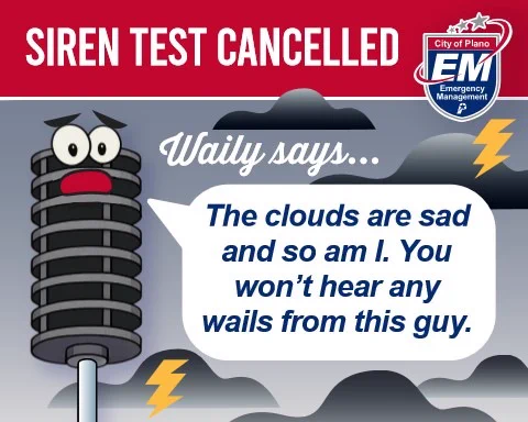 A cartoon of a worried siren pole named "Waily" is against a cloudy background with lightning, announcing the cancellation of a siren test. The siren has wide eyes and a frown, with a speech bubble saying, "The clouds are sad and so am I. You won’t hear any wails from this guy." The top banner reads "Siren Test Cancelled," and there's a City of Plano Emergency Management logo in the corner.