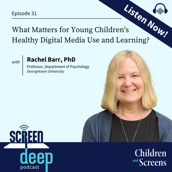 Promotional image for Screen Deep podcast episode 31 “What Matters for Young Children's Healthy Digital Media Use and Learning?” with Rachel Barr, PhD. A headshot of Barr can be seen to the right of the graphic. A banner with the words ‘Listen Now!’ sits in the top right corner with a headphones icon above. Along the bottom border, the logos of Screen Deep and Children and Screens can be seen. 