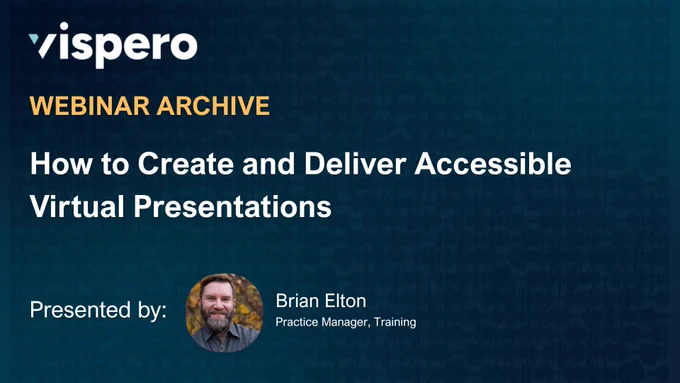 Vispero, Webinar Archive, How to Create and Deliver Accessible Virtual Presentations, Presented by: Brian Elton (pictured) Practice Manager, Training