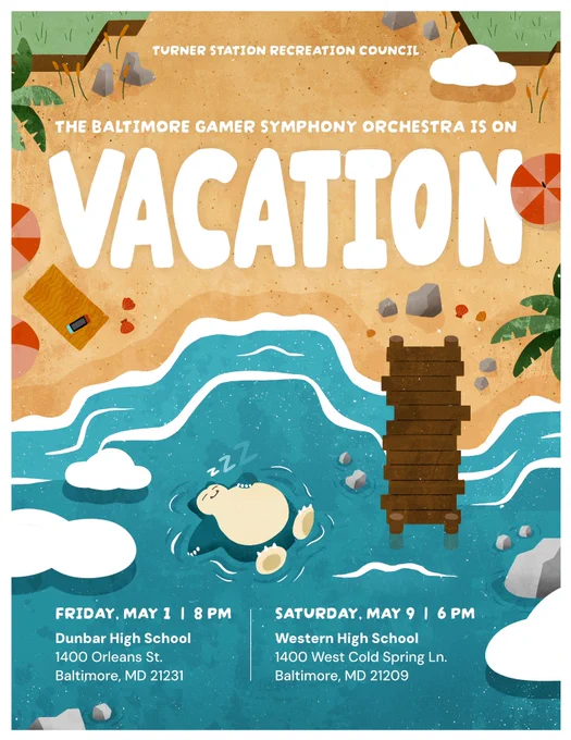 a sandy beach with a pier, umbrellas, and palm trees. A Snorlax dozes in the shallow water. Text reads: “Turner Station Recreation Council. The Baltimore Gamer Symphony Orchestra is on Vacation. Friday May 1, 8 PM. Dunbar High School, 1400 Orleans St, Baltimore, MD 21231. Saturday, May 9, 6 PM. Western High School, 1400 W Cold Spring Ln, Baltimore, MD 21209.”
