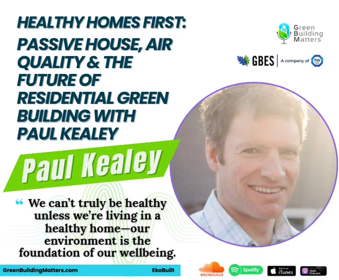 https://greenbuildingmatters.com/2026/05/431-healthy-homes-first-passive-house-air-quality-the-future-of-residential-green-building-with-paul-kealey/