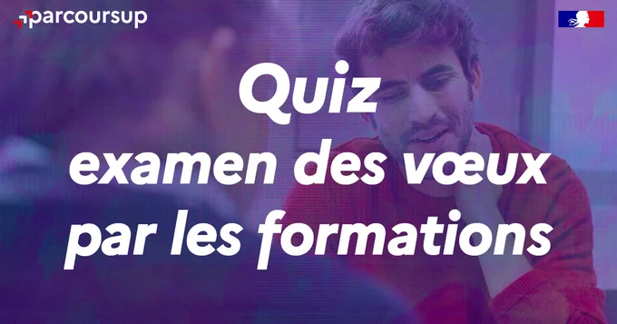 Quiz Parcoursup
Examen des vœux par les formations