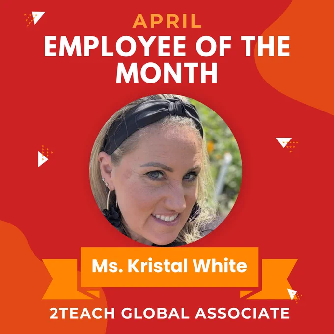 A celebratory graphic with a bold red and orange background featuring geometric accents. At the top, large white text reads “April Employee of the Month" with “April” in orange text. Below the text is a circular photo of Ms. Kristal White, smiling. Under Ms. White’s picture is an orange nameplate with "Ms. Kristal White,” written in white text. Under this is additional text reading, “2Teach Global Associate.”