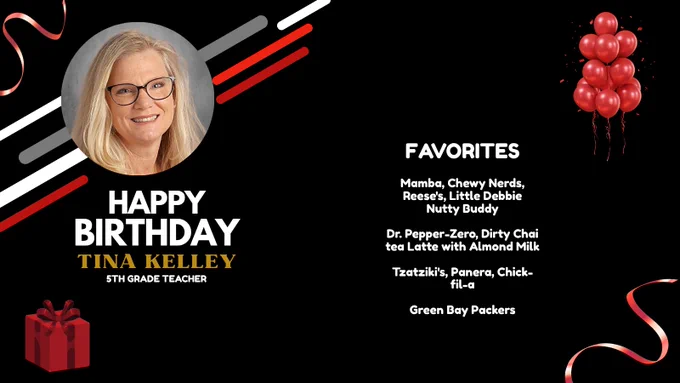 HAPPY BIRTHDAY, MRS. KELLEY!  FAVORITES: Mamba, Chewy Nerds, Reese's, Little Debbie Nutty Buddy

Dr. Pepper-Zero, Dirty Chai tea Latte with Almond Milk

Tzatziki's, Panera, Chick-fil-a

Green Bay Packers