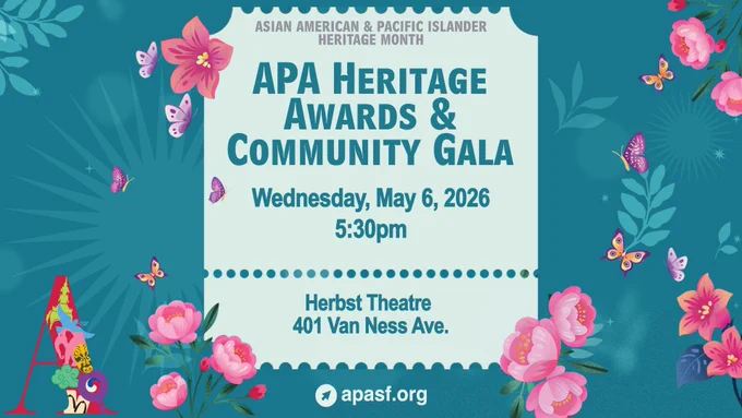 Decorative event graphic with teal background, flowers, and butterflies. Text reads: “Asian American & Pacific Islander Heritage Month. APA Heritage Awards & Community Gala. Wednesday, May 6, 2026, at 5:30 PM. Herbst Theatre, 401 Van Ness Ave. More information at apasf.org.”