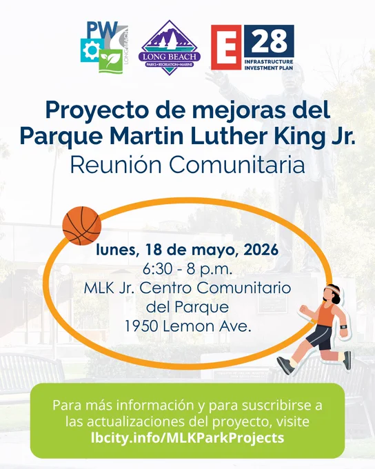 Proyecto de mejoras del Parque Martin Luther King Jr. Reunión Comunitaria

lunes, 18 de mayo, 2026
6:30 - 8 p.m.
MLK Jr. Centro Comunitario del Parque
1950 Lemon Ave.

Para más información y para suscribirse a las actualizaciones del proyecto, visite
lbcity.info/MLKParkProjects