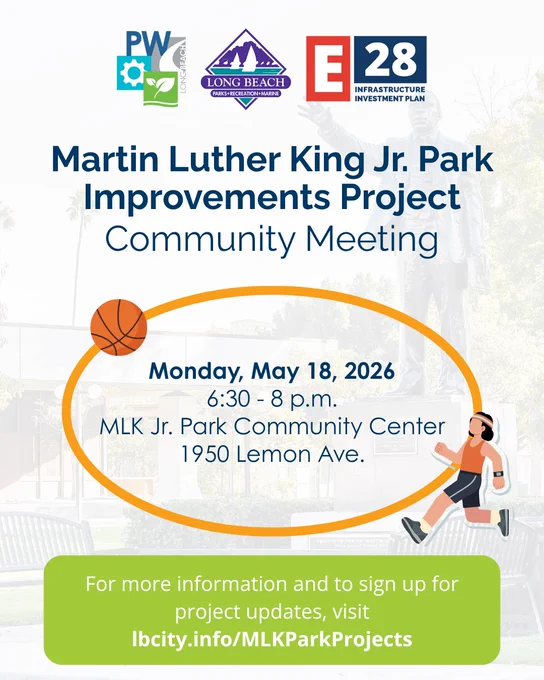 Martin Luther King Jr. Park Improvements Project Community Meeting

Monday, May 18, 2026
6:30 - 8 p.m.
MLK Jr. Park Community Center
1950 Lemon Ave.

For more information and to sign up for project updates, visit
lbcity.info/MLKParkProjects
