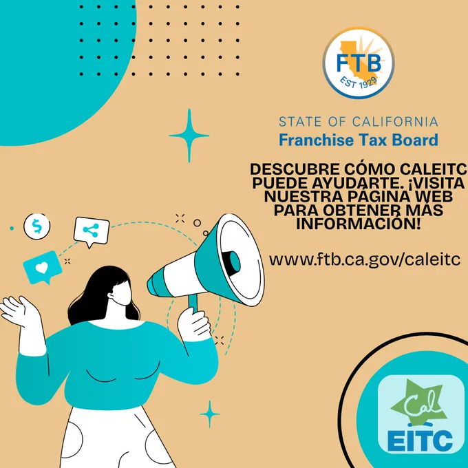  ¡Aumente su reembolso de impuestos con CalEITC! CalEITC ofrece apoyo a los californianos de bajos ingresos. Usted podría calificar para un reembolso de hasta $3,756. Visite nuestro sitio web para más información: www.ftb.ca.gov/caleitc