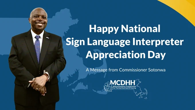 Sign Language Interpreter Appreciation day graphic featuring Commissioner Sotonwa smiling in front of blue background and the state of Massachusetts.