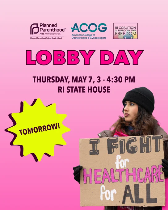 A person holds a sign reading "I fight for healthcare for all" in front of a pink background. The image promotes "Lobby Day" at the RI State House on Thursday, May 7, from 3 to 4:30 PM. Logos for Planned Parenthood, ACOG, and RI Coalition for Reproductive Freedom are displayed. A bright starburst shape contains the word "Tomorrow!"