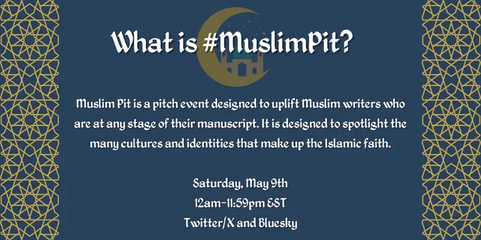 What is #MuslimPit?

Muslim Pit is a pitch event designed to uplift Muslim writers who are at any stage of their manuscript. It is designed to spotlight the many cultures and identities that make up the Islamic faith.

Saturday, May 9th
12am-11:59pm EST
Twitter/X and Bluesky