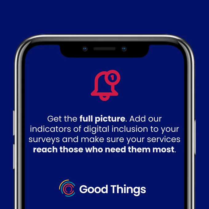 A smartphone screen displays a notification bell icon with a number one. Below, the text reads: "Get the full picture. Add our indicators of digital inclusion to your surveys and make sure your services reach those who need them most." The "Good Things" logo is at the bottom. The background is dark blue.