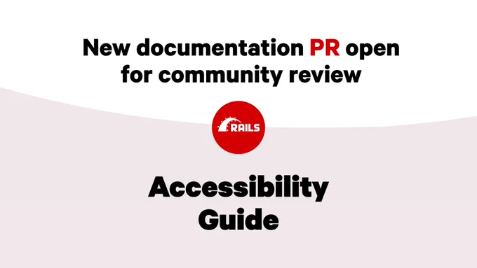 Rails logo with text: New documentation PR open for community review: Accessibility Guide
