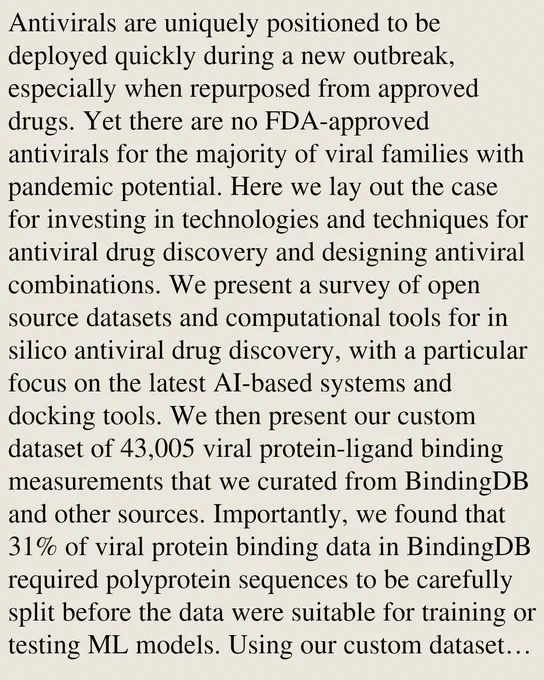 Antivirals are uniquely positioned to be deployed quickly during a new outbreak, especially when repurposed from approved drugs. Yet there are no FDA-approved antivirals for the majority of viral families with pandemic potential. Here we lay out the case for investing in technologies and techniques for antiviral drug discovery and designing antiviral combinations. We present a survey of open source datasets and computational tools for in silico antiviral drug discovery, with a particular focus on the latest AI-based systems and docking tools. We then present our custom dataset of 43,005 viral protein-ligand binding measurements that we curated from BindingDB and other sources. Importantly, we found that 31% of viral protein binding data in BindingDB required polyprotein sequences to be carefully split before the data were suitable for training or testing ML models. Using our custom dataset we fine-tuned the DrugFormDTA binding affinity prediction model (Khokhlov et al. 2025). We then b