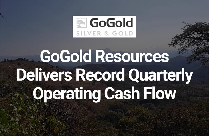 GoGold Resources Delivers Record Quarterly Operating Cash Flow
