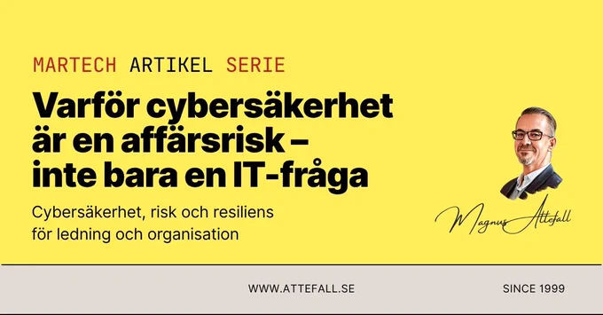 Cybersäkerhet är en affärsrisk – inte bara en IT-fråga. 