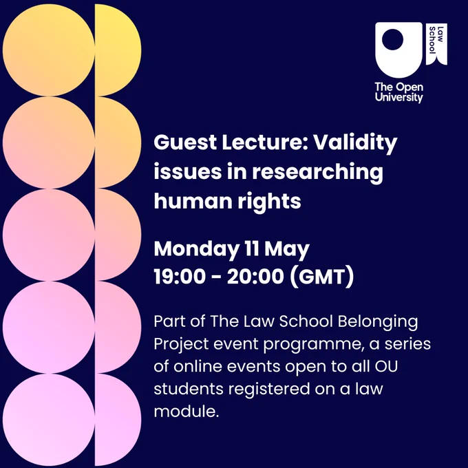 Guest Lecture: Validity issues in researching human rights. Monday 11 May 19:00 - 20:00 (GMT) Part of The Law School Belonging Project event programme, a series of online events open to all OU students registered on a law module.