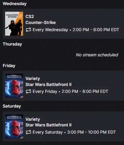 CS2 on Wednesday 2pm-8pm
Friday Variety 2pm-8pm
Saturday Variety 3pm-10pm