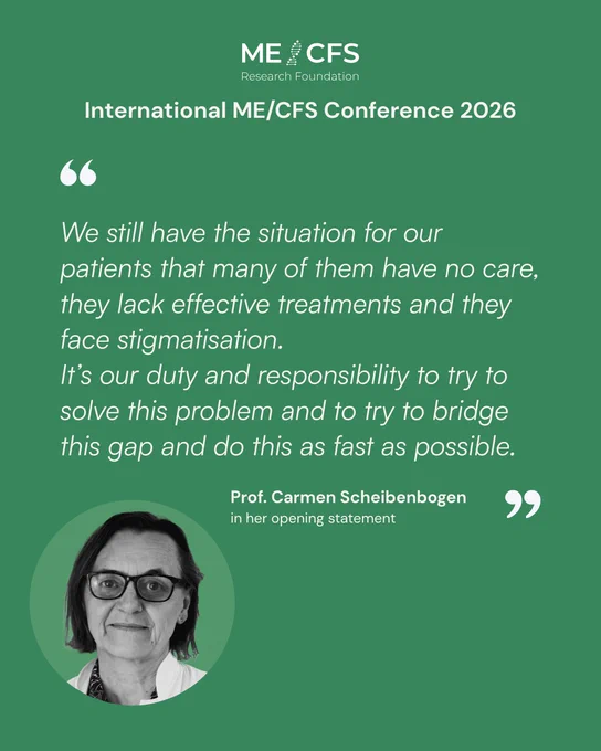 Zitat von Prof. Carmen Scheibenbogen: "We still have the situation for our patients that many of them have no care, they lack effective treatments and they face stigmatisation. 
It’s our duty and responsibility to try to solve this problem and to try to bridge this gap and do this as fast as possible."