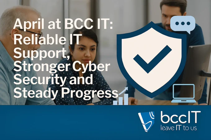 Branded BCC IT article image for April 2026, highlighting reliable managed IT support, stronger cyber security, business continuity and steady progress for organisations across Wales and the UK