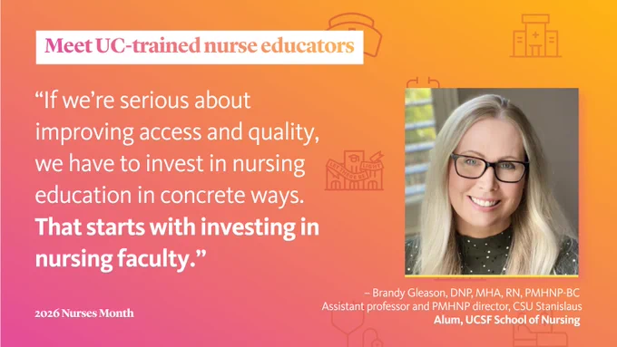 The image features a quote on a gradient orange background. The quote reads, "If we're serious about improving access and quality, we have to invest in nursing education in concrete ways. That starts with investing in nursing faculty." The quote is attributed to Brandy Gleason, who is a DNP, MHA, RN, PMHNP-BC, assistant professor, and PMHNP director at CSU Stanislaus, and an alum of UCSF School of Nursing. There is a small photo of Brandy Gleason in the bottom right corner. The top left reads "Meet UC-trained nurse educators," and the bottom left notes "2026 Nurses Month." The background contains subtle icons related to medicine and education.
