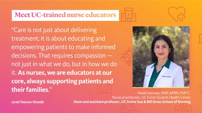 The image features a graphic titled "Meet UC-trained nurse educators." It includes a quote about the importance of education and compassion in nursing. On the right, there is a portrait of a person wearing a white coat with a green shirt. Below the image, there's text with the name and credentials of the person, along with their roles and affiliations with UC Irvine. The bottom of the flyer mentions "2026 Nurses Month.
