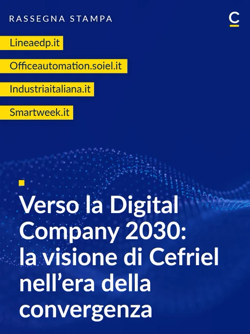 Verso la Digital Company 2030: la visione di Cefriel nell’era della convergenza tecnologica