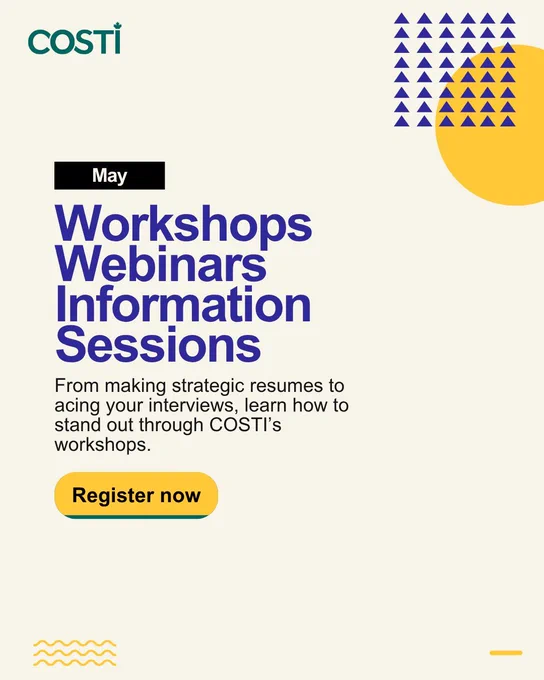 On a plain background, the text reads, "May. Workshops, Webinars, Information Sessions. From making strategic resumes to acing your interviews, learn how to stand out through COSTI's workshops. Register now."