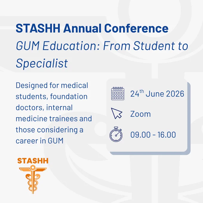STASHH Annual Conference
GUM Education: From student to specialist
Designed for medical students, foundation doctors, internal medicine trainees and those considering a career in GUM
24th June 2026
Zoom
09.00 - 16.00
STASHH Logo
