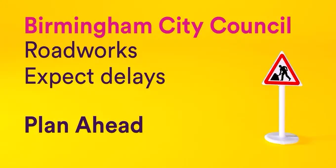 Birmingham City Council
Roadworks
Expect delays
Plan ahead