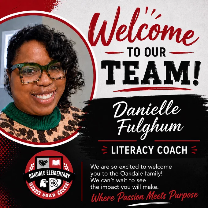 A bold red, black, and white welcome graphic for Oakdale Elementary announces Danielle Fulghum as the school’s new Literacy Coach. The left side features a large circular portrait of Danielle smiling. She has curly black hair styled to one side, wears oversized green and tortoiseshell glasses, and a tan leopard-print sweater with a green turtleneck collar. The portrait is framed with thick red and white borders.
The right side features large text that reads “Welcome to Our Team!” in red and black lettering above Danielle’s name in white script on a black paint-stroke background. Below, bold white text reads “Literacy Coach.” A welcome message says, “We are so excited to welcome you to the Oakdale family! We can’t wait to see the impact you will make.” At the bottom, red script reads, “Where Passion Meets Purpose.” The Oakdale Elementary crest logo appears enlarged at the bottom left of the design.