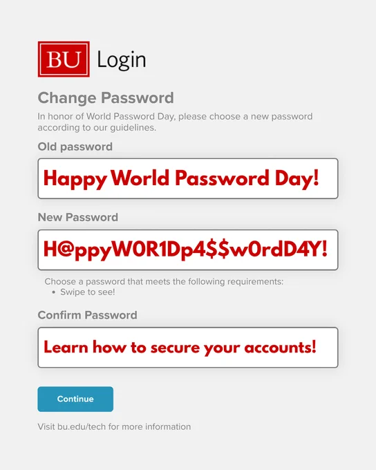 The image shows a \"Change Password\" screen with the BU logo. \"Old password\" field contains \"Happy World Password Day!\". The \"New Password\" field shows \"H@ppyWOR1Dp4$$w0rdD4Y!\" and \"Confirm Password\" says \"Learn how to secure your accounts!\".