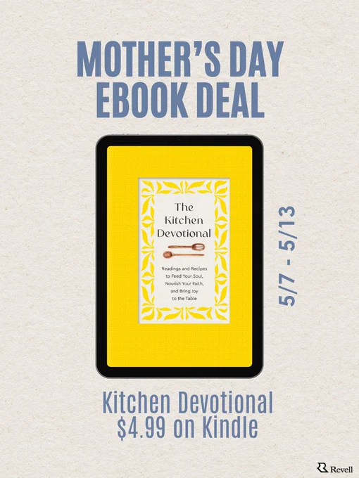 A promotional image for a Mother's Day eBook deal by Revell. It features a Kindle displaying the book cover of "The Kitchen Devotional," which includes the text, "Reading and Recipes to Feed Your Faith, Nourish Your Soul, and Bring the Family to the Table." The offer is valid from May 7th to May 13th, priced at $4.99 on Kindle.