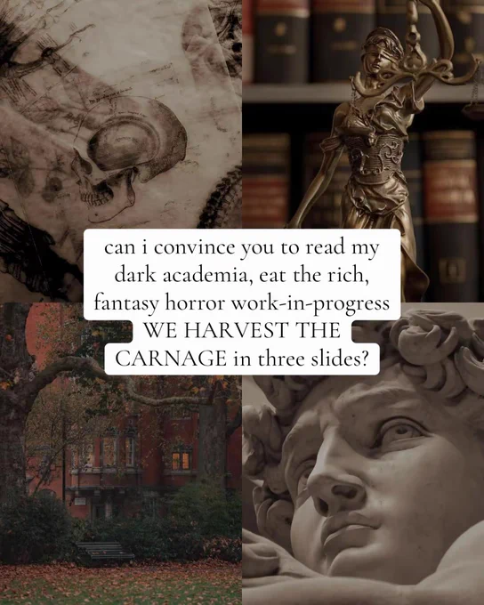 can i convince you to read my dark academia, eat the rich, fantasy horror work-in-progress WE HARVEST THE CARNAGE in three slides?