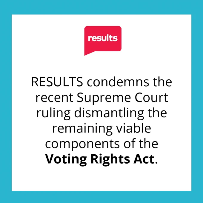 RESULTS condemns the recent Supreme Court ruling dismantling the remaining viable components of the Voting Rights Act. 