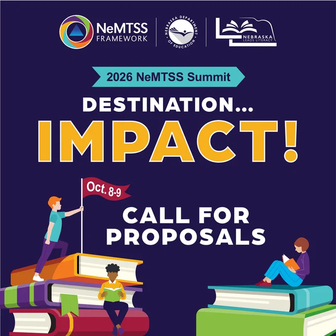 NeMTSS Framework, Nebraska Department of Education, Nebraska Leads Literacy. 2026 NeMTSS Summit. Destination...Impact! Call for Proposals. Illustrated stack of books with students reading and one placing flag on top