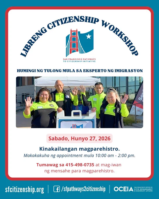 Ang SF Pathways to Citizenship Initiative ay magsasagawa ng libreng Pagkamamamayan (citizenship workshop) sa Sabado, Hunyo 27, 2026. Kailangan ang appointment upang dumalo. Tumawag sa 415-498-0735 at mag iwan ng mensahe upang magpatala.