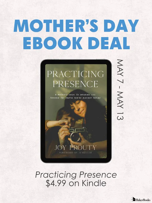 Promotional poster for a Mother's Day ebook deal featuring "Practicing Presence" by Joy Prouty. The ebook is $4.99 on Kindle, available from May 7 to May 13. Published by Baker Books.