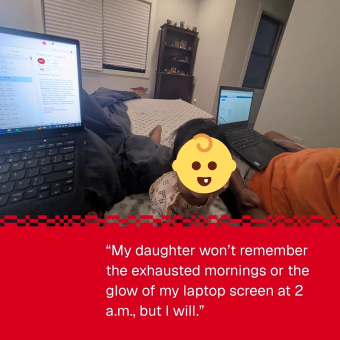 Image showing two laptops displaying work on a bed, with a child sitting between them. Text at the bottom reads, “My daughter won’t remember the exhausted mornings or the glow of my laptop screen at 2 a.m., but I will.”