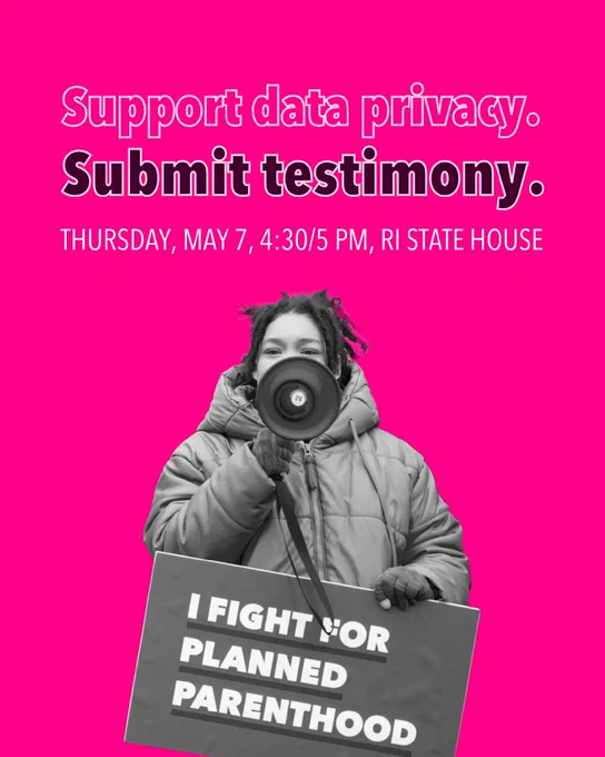 A person holding a megaphone and a sign reading "I fight for Planned Parenthood." Text above says, "Support data privacy. Submit testimony. Thursday, May 7, 4:30/5 PM, RI State House" on a bright pink background.