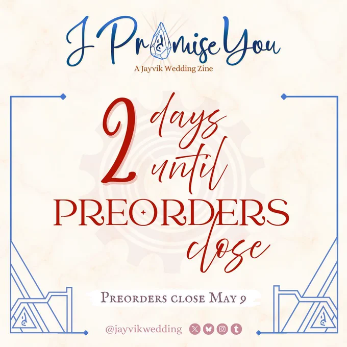 A graphic announcing preorders closing soon! The header has the zine logo (“I Promise You: A Jayvik Wedding Zine” with the “o” in Promise replaced with the acceleration rune) and below it reads red text in script and stately serif: 2 days until preorders close. Preorders close May 9.