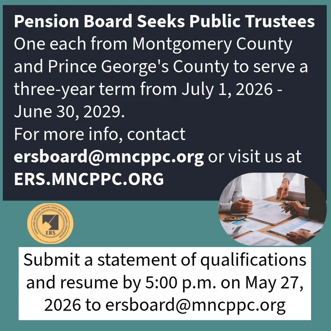Pension Board Seeks Public Trustees One each from Montgomery County and Prince George's County to serve a three-year term from July 1, 2026 - June 30, 2029. For more info, contact ersboard@mncppc.org or visit us at ERS.MNCPPC.ORG 
ERS Logo; Close up of hands working with pens and paperwork
Submit a statement of qualifications and resume by 5:00 p.m. on May 27, 2026 to ersboard@mncppc.org