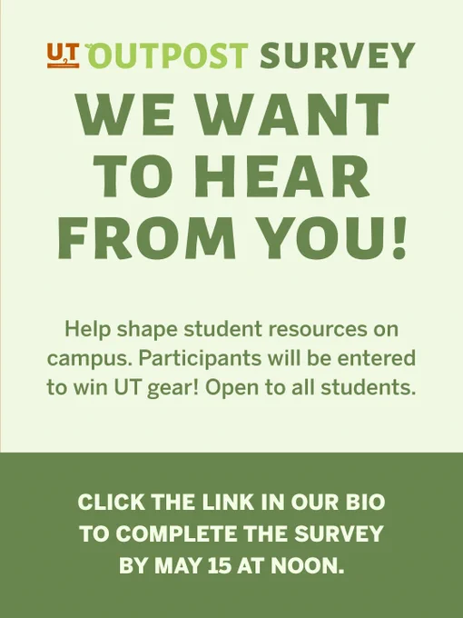 Poster for "UT Outpost Survey" encouraging student participation. It states, "We want to hear from you!" and mentions a chance to win UT gear. The survey is open to all students, with a completion deadline of May 15 at noon.