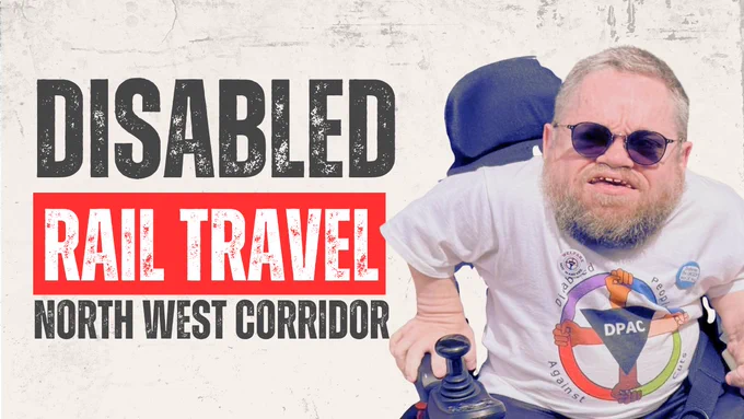 Promotional graphic for the North West rail corridor campaign. Large bold text reads “DISABLED RAIL TRAVEL” with “NORTH WEST CORRIDOR” underneath on a textured light background. On the right, disability rights campaigner Dermot Devlin sits in a powered wheelchair wearing sunglasses and a white DPAC (Disabled People Against Cuts) t-shirt, facing the camera. The image has a bold, activist-style design focused on accessible public transport and rail connectivity for disabled people.