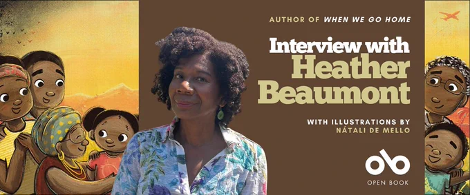 romotional banner featuring author Heather Beaumont centered against a brown background, wearing a floral blouse and smiling at the camera. The text reads "Author of WHEN WE GO HOME" at the top, "Interview with Heather Beaumont" in large white and cream lettering in the center, and "with illustrations by Nátali de Mello" below. The Open Book logo appears in the bottom right corner. On either side of the author photo are illustrated characters from the book cover showing joyful Black family members against a golden yellow sunset background, with a small orange bird silhouette in the upper right.
