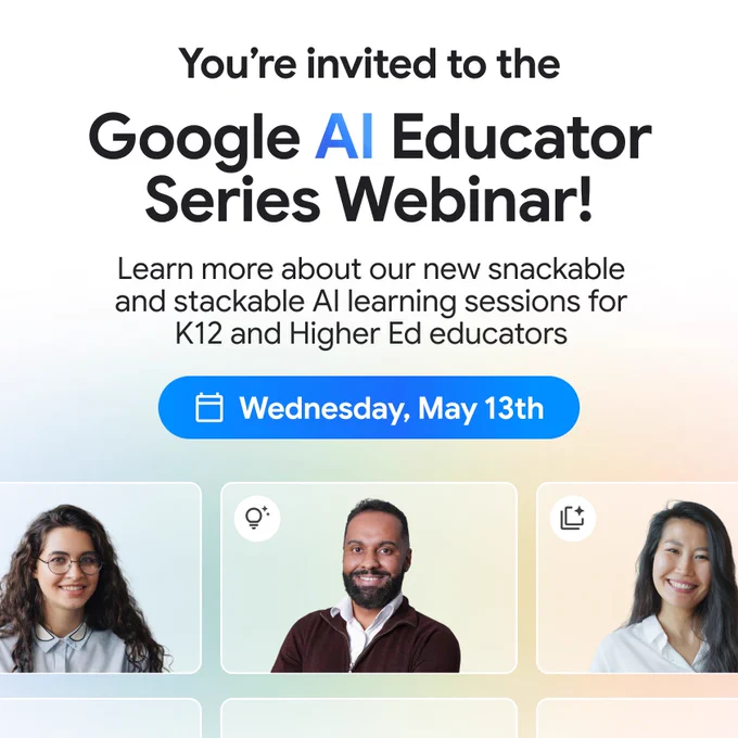 An invitation to the Google AI Educator Series Webinar on Wednesday, May 13th. The text describes new snackable and stackable AI learning sessions for K-12 and Higher Ed educators. Below the text are photos of three smiling educators.
