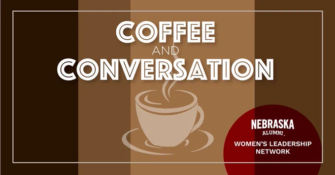 Static image of a coffee cup on a brown background. Title is "Coffee and Conversations." This event is by the Nebraska Alumni Associations Women's Leadership Network.