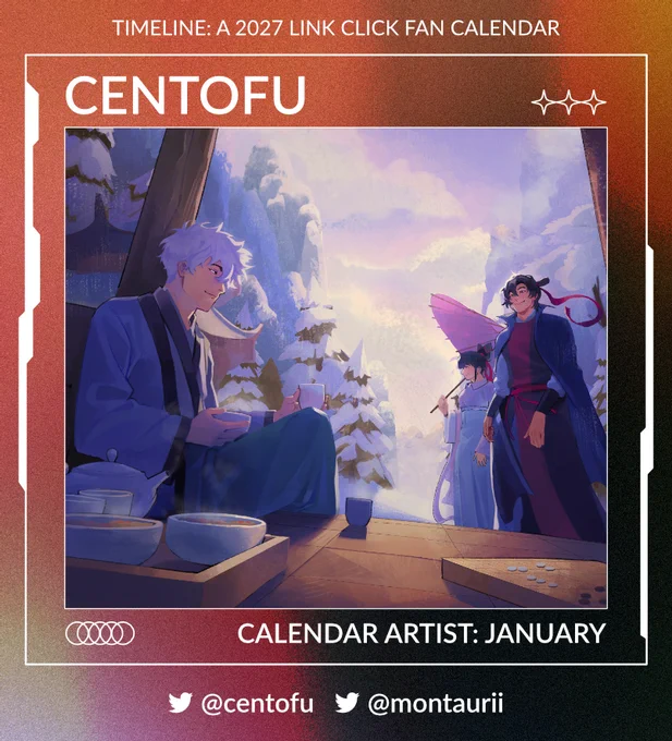 Framed by a camera UI design is the text, "Timeline: A 2027 Link Click Fan Calendar. Centofu! Calendar artist: January. @ centofu on Twitter and @ montaurii also on Twitter." In the center is artwork by Centofu of Lu Guang, Cheng Xiaoshi, and Qiao Ling in the snowy mountains, dressed in hanfu (traditional Chinese clothing). Lu Guang is seated by a tea set and bowls of laba congee, and holding out a steaming mug. Cheng Xiaoshi stands a couple strides away, wind blowing gently around him and smiling at Lu Guang. Qiao Ling stands next to Cheng Xiaoshi, pink umbrella held above her, and smiling gently while looking past Lu Guang at the buildings behind him.

