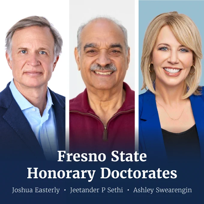 Portrait collage of Joshua Easterly, Jeetander P Sethi and Ashley Swearengin. Text headline overlay reads, "Fresno State Honorary Doctorates."
